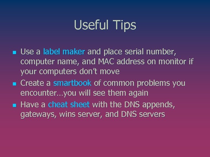 Useful Tips n n n Use a label maker and place serial number, computer