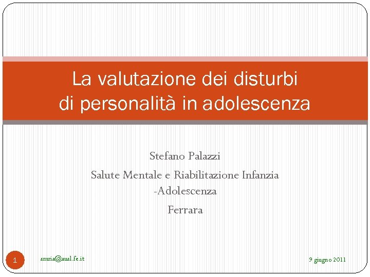 La valutazione dei disturbi di personalità in adolescenza Stefano Palazzi Salute Mentale e Riabilitazione
