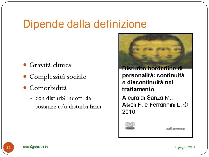 Dipende dalla definizione Gravità clinica Complessità sociale Comorbidità - con disturbi indotti da sostanze