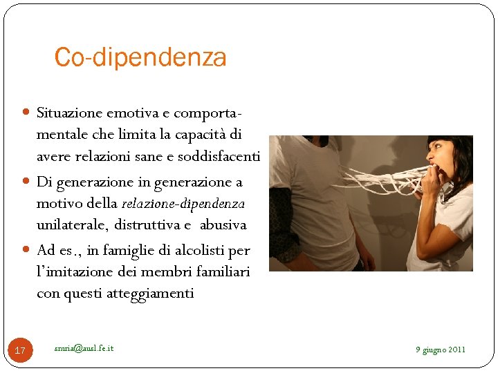 Co-dipendenza Situazione emotiva e comporta- mentale che limita la capacità di avere relazioni sane