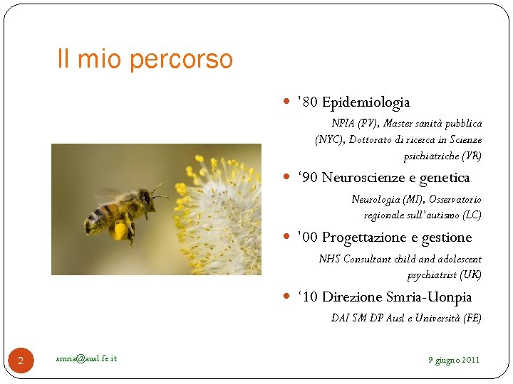 Il mio percorso ’ 80 Epidemiologia NPIA (PV), Master sanità pubblica (NYC), Dottorato di