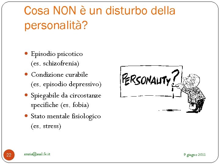 Cosa NON è un disturbo della personalità? Episodio psicotico (es. schizofrenia) Condizione curabile (es.