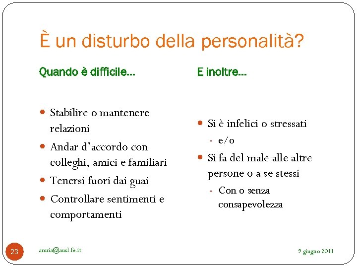 È un disturbo della personalità? Quando è difficile… Stabilire o mantenere relazioni Andar d’accordo