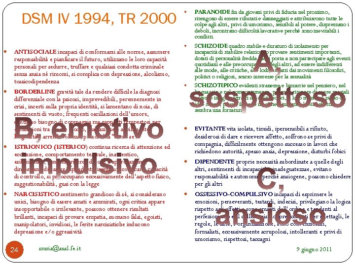 DSM IV 1994, TR 2000 ANTISOCIALE incapaci di conformarsi alle norme, assumere responsabilità e