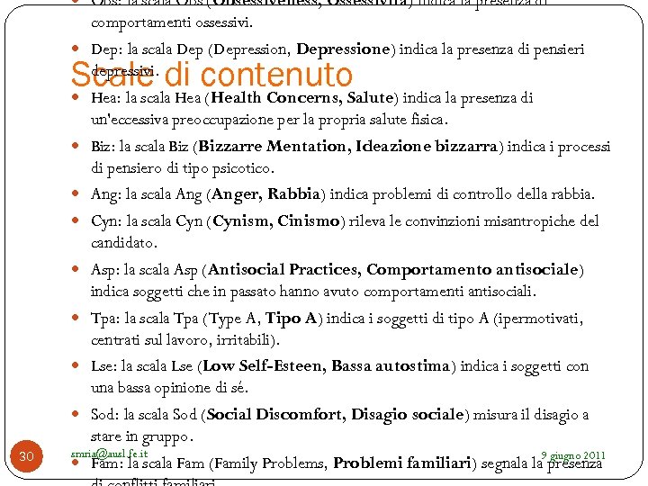  Obs: la scala Obs (Obsessiveness, Ossessività) indica la presenza di comportamenti ossessivi. Dep: