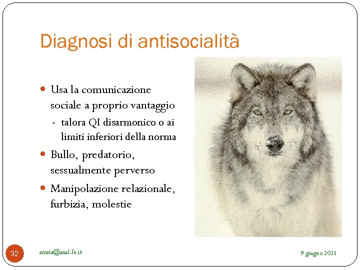 Diagnosi di antisocialità Usa la comunicazione sociale a proprio vantaggio - talora QI disarmonico