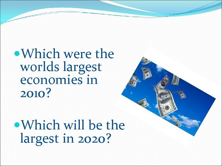  Which were the worlds largest economies in 2010? Which will be the largest