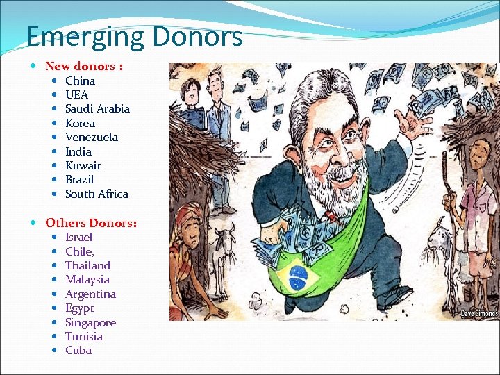 Emerging Donors New donors : China UEA Saudi Arabia Korea Venezuela India Kuwait Brazil