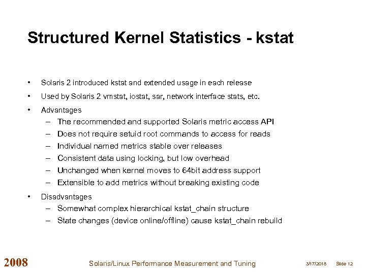 Structured Kernel Statistics - kstat • Solaris 2 introduced kstat and extended usage in