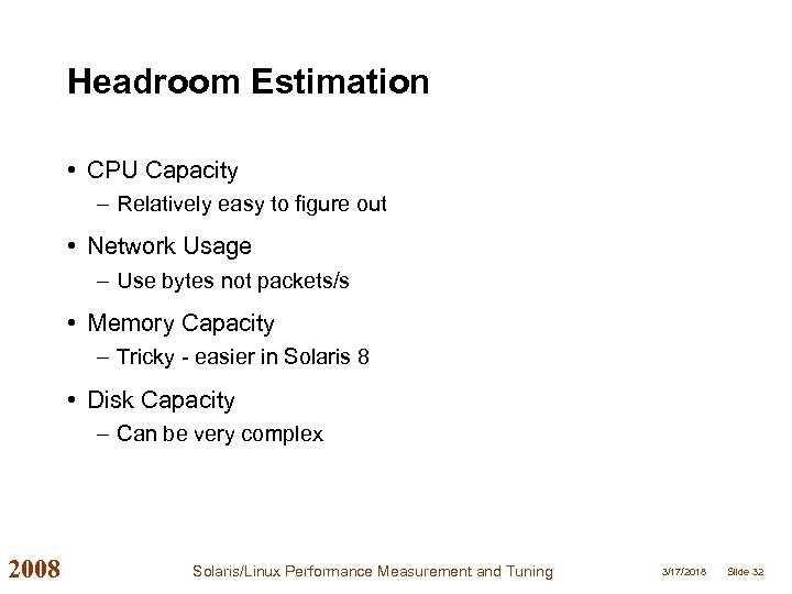 Headroom Estimation • CPU Capacity – Relatively easy to figure out • Network Usage