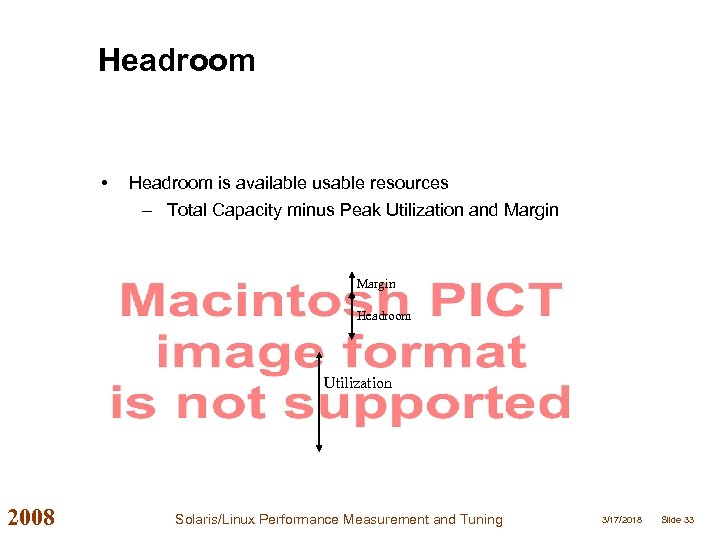 Headroom • Headroom is available usable resources – Total Capacity minus Peak Utilization and