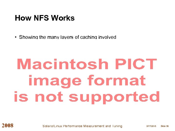 How NFS Works • Showing the many layers of caching involved 2008 Solaris/Linux Performance