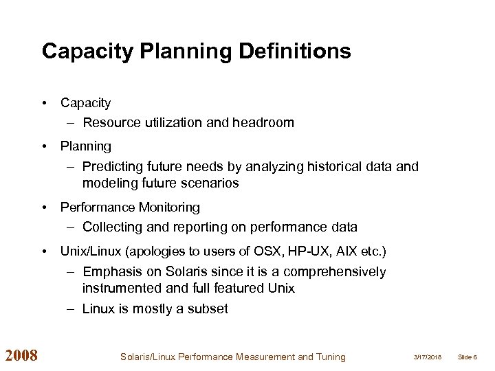 Capacity Planning Definitions • Capacity – Resource utilization and headroom • Planning – Predicting