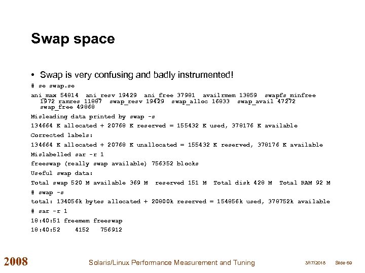 Swap space • Swap is very confusing and badly instrumented! # se swap. se