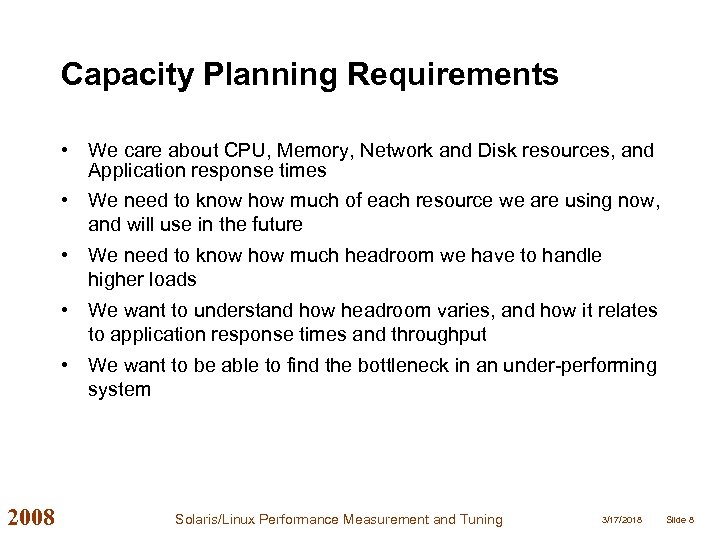 Capacity Planning Requirements • We care about CPU, Memory, Network and Disk resources, and