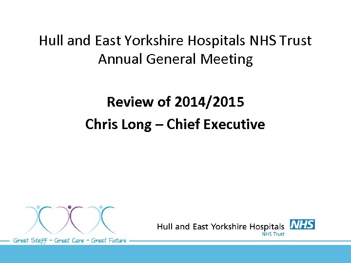 Hull and East Yorkshire Hospitals NHS Trust Annual General Meeting Review of 2014/2015 Chris