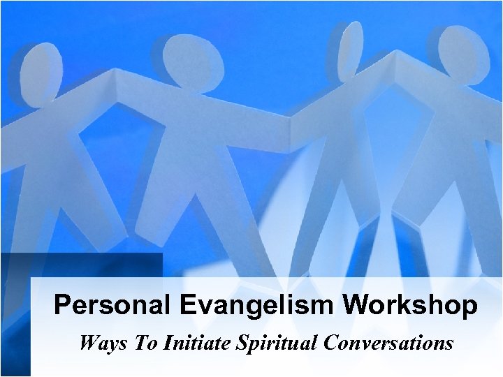 Personal Evangelism Workshop Ways To Initiate Spiritual Conversations 