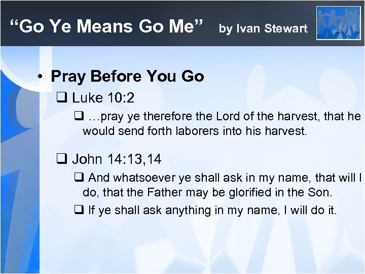 “Go Ye Means Go Me” by Ivan Stewart • Pray Before You Go q