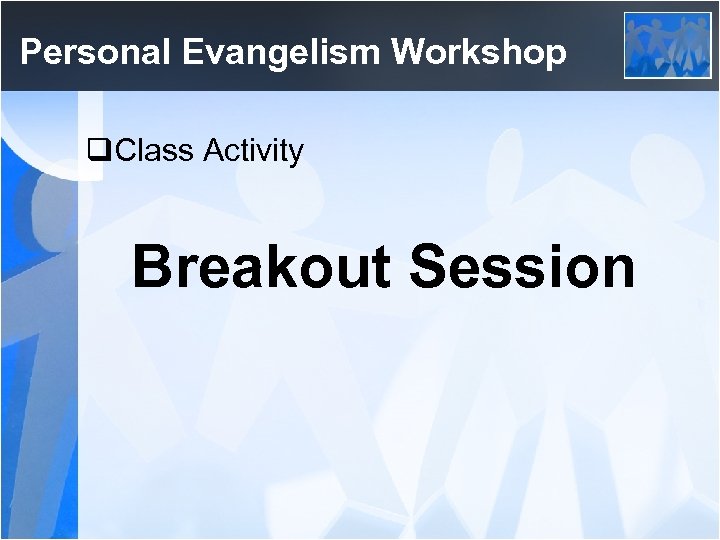 Personal Evangelism Workshop q. Class Activity Breakout Session 