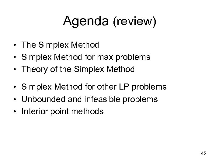 Agenda (review) • The Simplex Method • Simplex Method for max problems • Theory