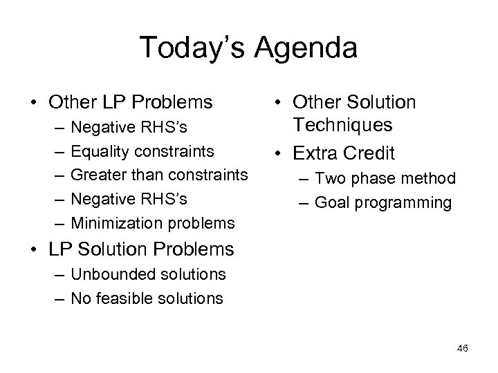 Today’s Agenda • Other LP Problems – – – Negative RHS’s Equality constraints Greater