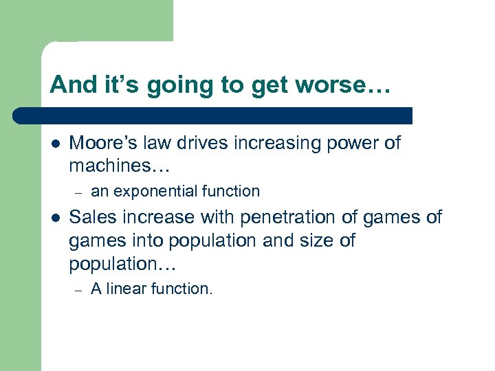 And it’s going to get worse… l Moore’s law drives increasing power of machines…