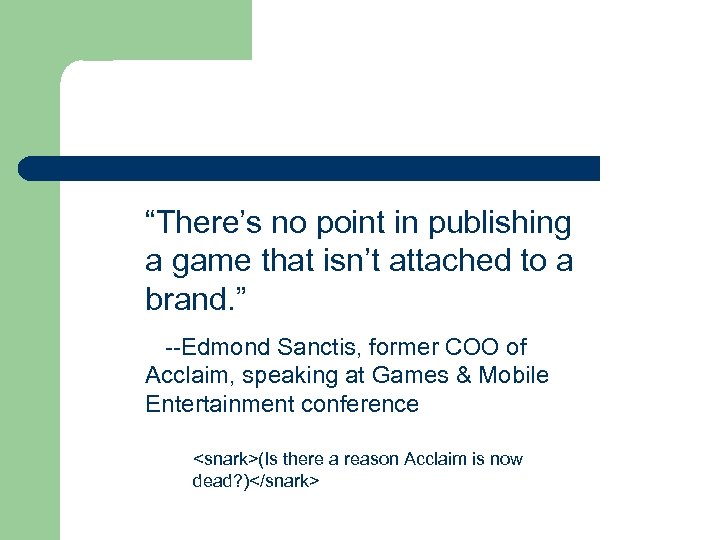 “There’s no point in publishing a game that isn’t attached to a brand. ”