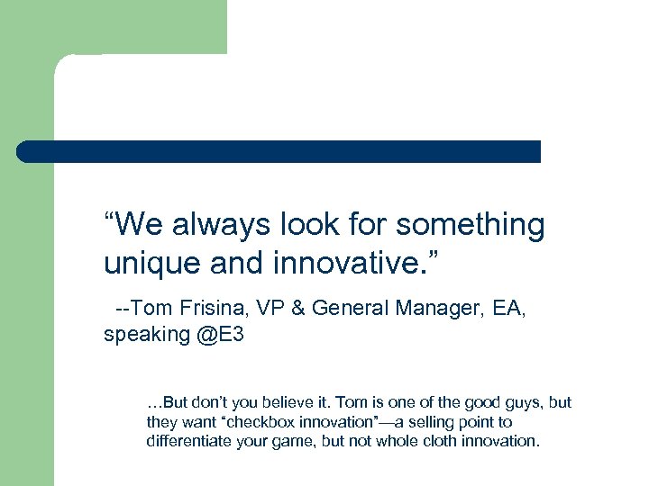 “We always look for something unique and innovative. ” --Tom Frisina, VP & General