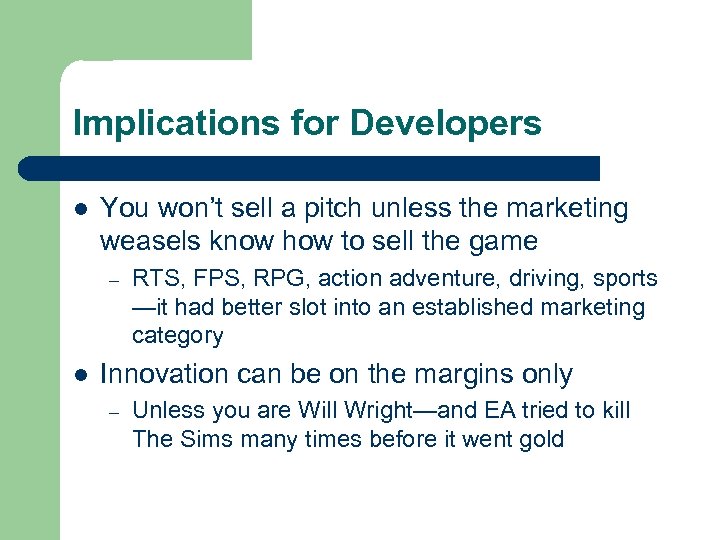 Implications for Developers l You won’t sell a pitch unless the marketing weasels know