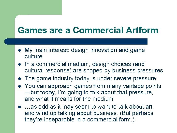 Games are a Commercial Artform l l l My main interest: design innovation and