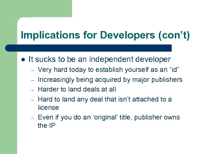 Implications for Developers (con’t) l It sucks to be an independent developer – –