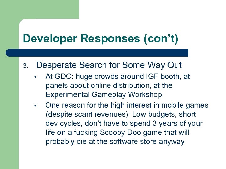 Developer Responses (con’t) 3. Desperate Search for Some Way Out • • At GDC: