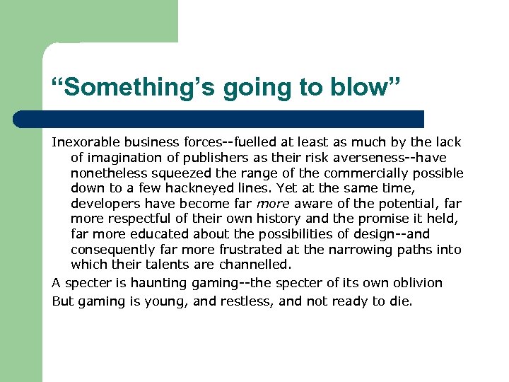 “Something’s going to blow” Inexorable business forces--fuelled at least as much by the lack