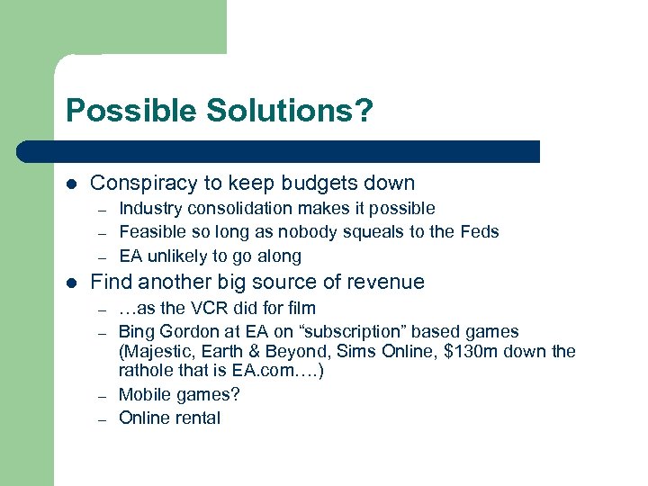 Possible Solutions? l Conspiracy to keep budgets down – – – l Industry consolidation