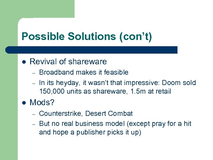 Possible Solutions (con’t) l Revival of shareware – – l Broadband makes it feasible