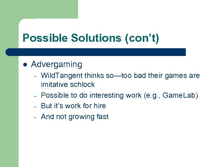 Possible Solutions (con’t) l Advergaming – – Wild. Tangent thinks so—too bad their games