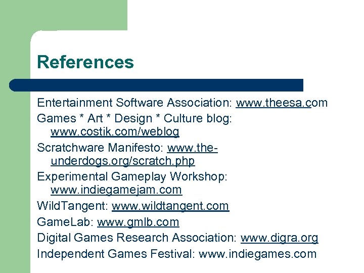 References Entertainment Software Association: www. theesa. com Games * Art * Design * Culture