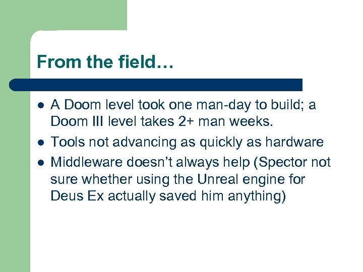 From the field… l l l A Doom level took one man-day to build;