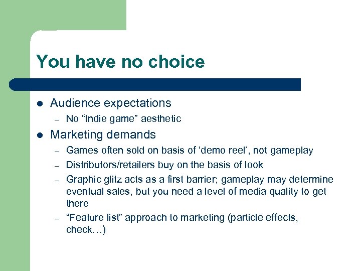 You have no choice l Audience expectations – l No “Indie game” aesthetic Marketing