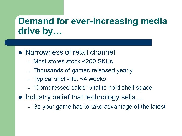 Demand for ever-increasing media drive by… l Narrowness of retail channel – – l