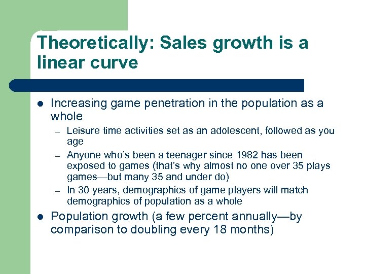 Theoretically: Sales growth is a linear curve l Increasing game penetration in the population