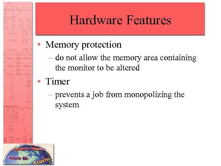 Hardware Features • Memory protection – do not allow the memory area containing the