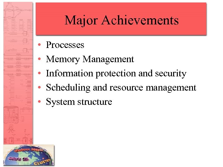 Major Achievements • • • Processes Memory Management Information protection and security Scheduling and