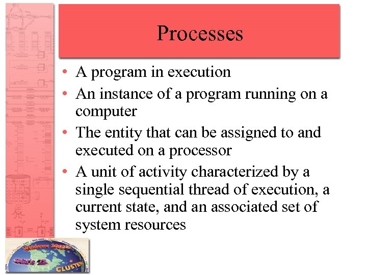 Processes • A program in execution • An instance of a program running on