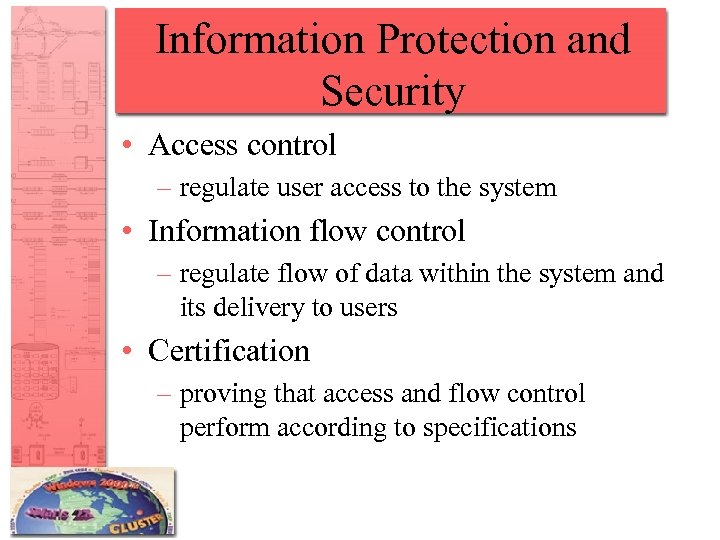 Information Protection and Security • Access control – regulate user access to the system