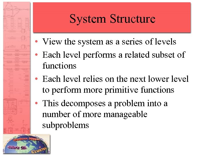 System Structure • View the system as a series of levels • Each level