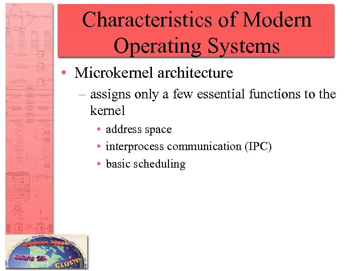Characteristics of Modern Operating Systems • Microkernel architecture – assigns only a few essential