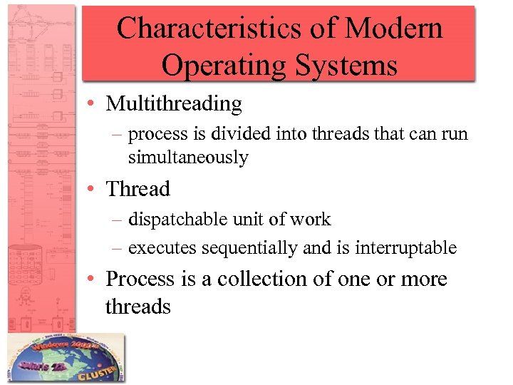 Characteristics of Modern Operating Systems • Multithreading – process is divided into threads that