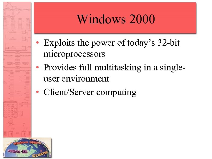 Windows 2000 • Exploits the power of today’s 32 -bit microprocessors • Provides full