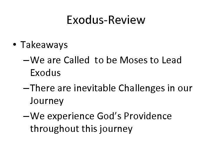 Exodus-Review • Takeaways – We are Called to be Moses to Lead Exodus –